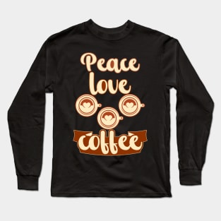 Peace Love Coffee Long Sleeve T-Shirt